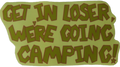 get in loser, we're going camping sticker